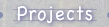 Projects